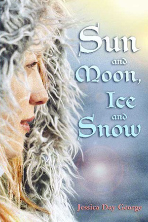 Sun and Moon, Ice and Snow by Jessica Day George