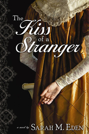 Jonquil Brothers: The Kiss of a Stranger by Sarah M. Eden