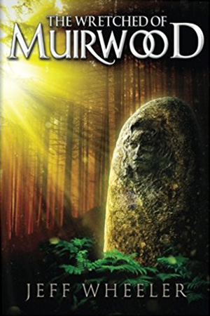 Legends of Muirwood: The Wretched of Muirwood by Jeff Wheeler