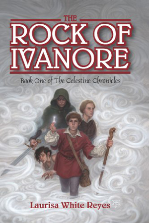 Celestine Chronicles: The Rock of Ivanore by Laurisa White Reyes