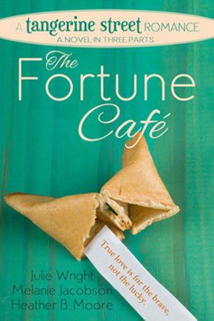 Tangerine Street: The Fortune Café by Julie Wright, Melanie Jacobson, Heather B. Moore