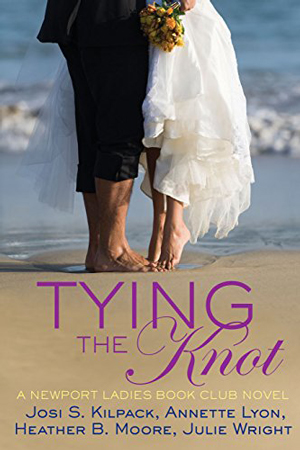 Newport Ladies Book Club: Tying the Knot by Josi S. Kilpack, Annette Lyon, Heather B. Moore, and Julie Wright