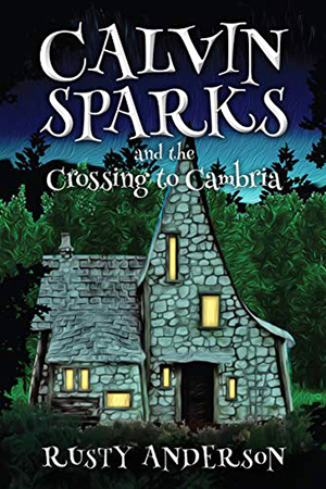 Calvin Sparks and the Crossing to Cambria by Rusty Anderson