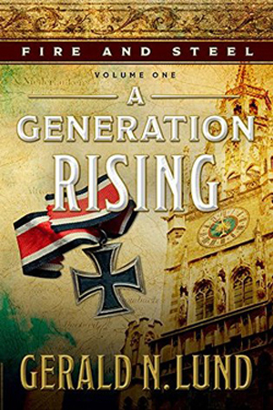 Fire and Steel: A Generation Rising by Gerald N. Lund