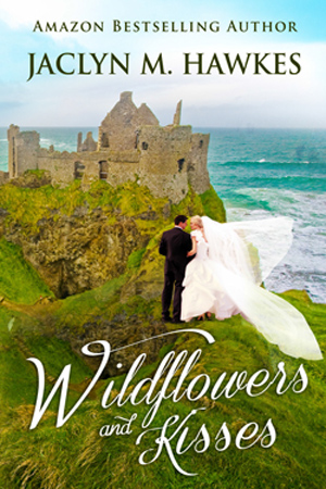 Wildflowers and Kisses by Jaclyn M. Hawkes