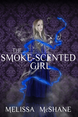 The Smoke-Scented Girl by Melissa McShane