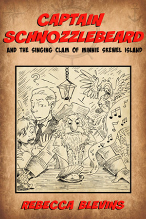 Captain Schnozzlebeard and the Singing Clam of Minnie Skewel Island by Rebecca Blevins