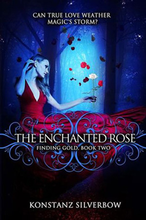 Finding Gold: The Enchanted Rose by Konstanz Silverbow