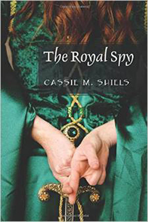 The Royal Spy by Cassie M. Shiels