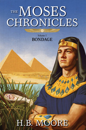Moses Chronicles: Bondage by H.B. Moore