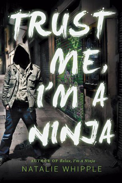 Trust Me, I’m a Ninja by Natalie Whipple