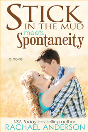 Stick in the Mud Meets Spontaneity by Rachael Anderson