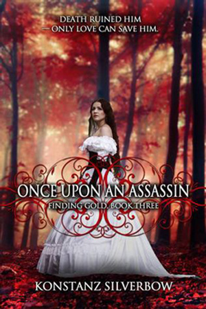 Finding Gold: Once Upon an Assassin by Konstanz Silverbow