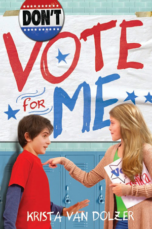 Dont Vote for Me by Krista Van Dolzer