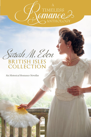 A Timeless Romance: Sarah M. Eden British Isles Collection