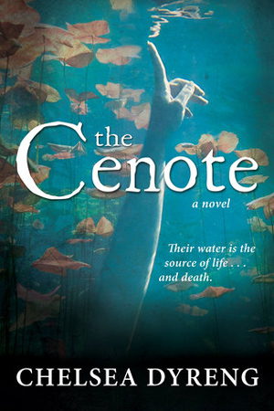 The Cenote by Chelsea Dyreng