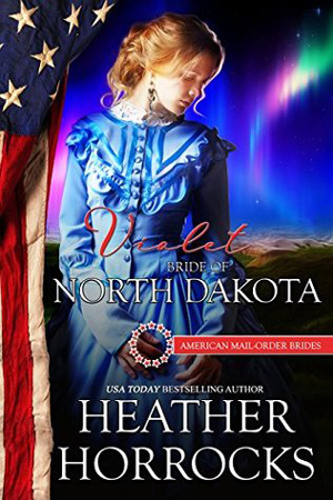 Violet: Bride of North Dakota by Heather Horrocks
