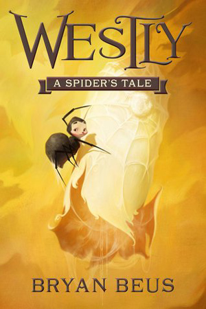 Westly: A Spider's Tale by Bryan Beus