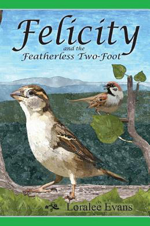 Felicity and the Featherless Two-Foot by Loralee Evans