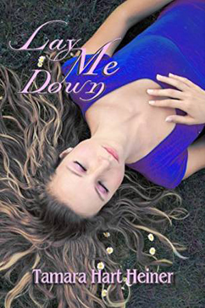 Lay Me Down by Tamara Hart Heiner