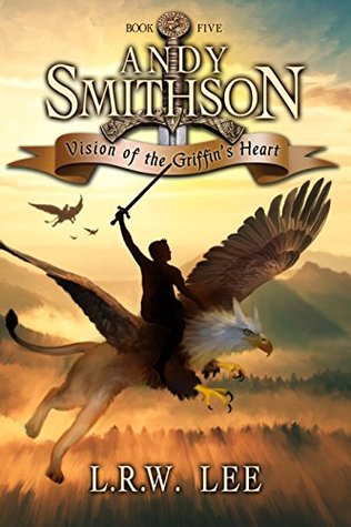 Andy Smithson: Vision of the Griffin’s Heart  by L.R.W. Lee