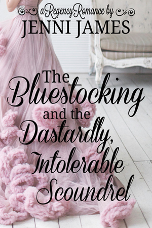 The Bluestocking and the Dastardly, Intolerable Scoundrel by Jenni James