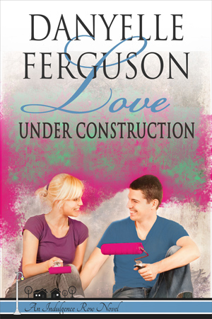 Love Under Construction by Danyelle Ferguson