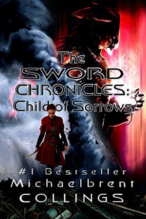 Sword Chronicles: Child of Sorrows by Michaelbrent Collings