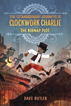Clockwork Charlie: The Kidnap Plot by Dave Butler