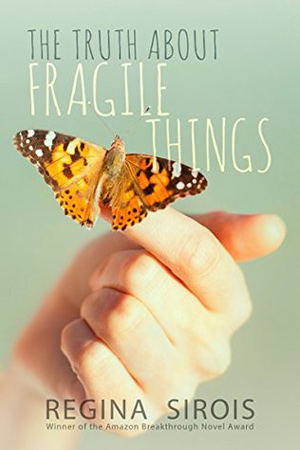The Truth About Fragile Things by Regina Sirois