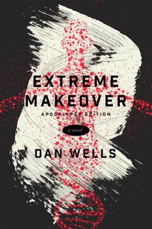 Extreme Makeover by Dan Wells