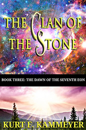 Clan of the Stone: The Dawn of the Seventh Eon by Kurt F. Kammeyer