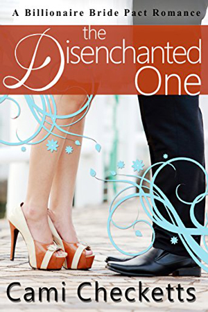 Billionaire Bride Pact: The Disenchanted One by Cami Checketts