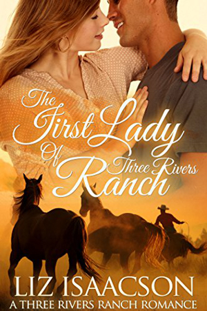 Three Rivers: The First Lady of Three Rivers Ranch by Liz Isaacson