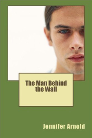 The Man Behind the Wall by Jennifer Arnold