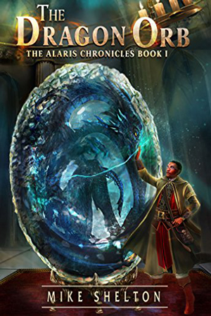 Alaris Chronicles: The Dragon Orb by Mike Shelton