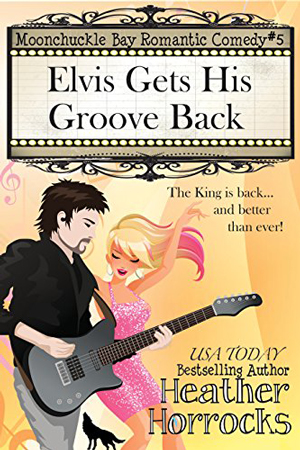 Moonchuckle Bay: Elvis Gets His Groove Back by Heather Horrocks
