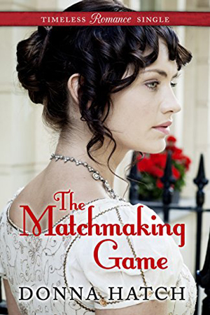 Timeless Romance Single: The Matchmaking Game by Donna Hatch