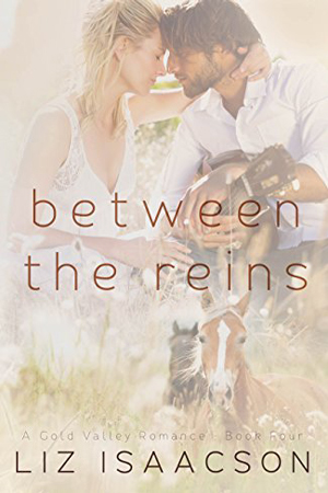 Gold Valley: Between the Reins by Liz Isaacson
