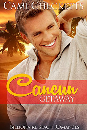 Billionaire Beach Romance: Cancun Getaway by Cami Checketts