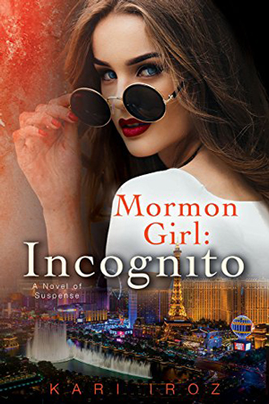 Mormon Girl: Incognito by Kari Iroz