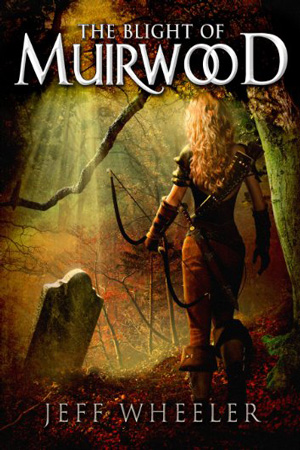 Legends of Muirwood: The Blight of Muirwood by Jeff Wheeler