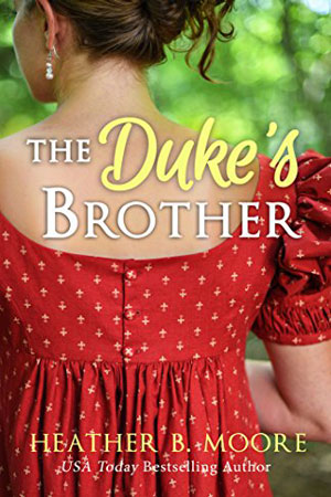 Timeless Romance Novella: The Duke’s Brother by Heather B. Moore
