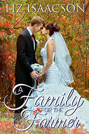 Brush Creek Brides: A Family for the Farmer by Liz Isaacson