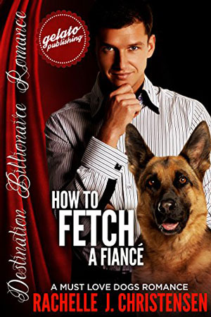 How to Fetch a Fiancé by Rachelle J. Christensen