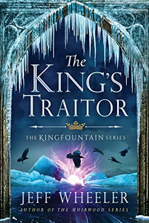 Kingfountain: The King’s Traitor by Jeff Wheeler