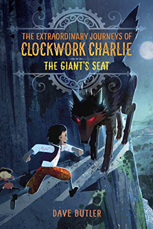 Clockwork Charlie: The Giant’s Seat by Dave Butler