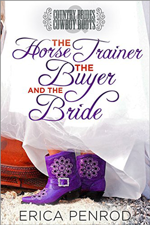The Horse Trainer, the Buyer and the Bride by Erica Penrod