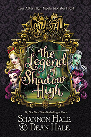 Ever After High: The Legend of Shadow High by Shannon & Dean Hale