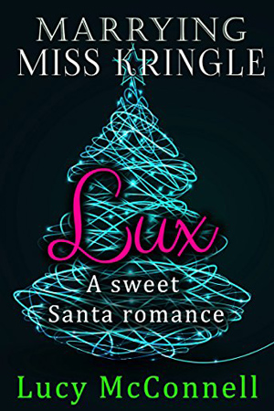 Marrying Miss Kringle: Lux by Lucy McConnell